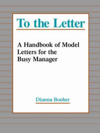 To the Letter: Handbook of Model Letters for the Busy Manager: Book by Dianna Booher