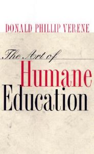The Art of Humane Education: Book by Donald Phillip Verene (Charles Howard Candler Professor of Metaphysics and Moral Philosophy, Emory University, Canada)