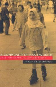 A Community of Many Worlds: Arab-Americans in New York City: Book by The Museum of the City of New York A Community of Many Worlds: Arab-Americans in New York City: Book by The Museum of the City of New York