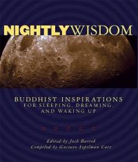 Nightly Wisdom: Buddhist Inspirations for Sleeping, Dreaming, and Waking Up: Book by Josh Bartok