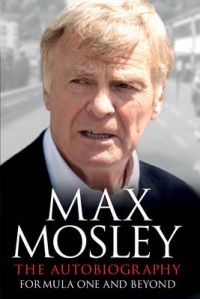 The Autobiography: Formula One and Beyond: Book by Max Mosley The Autobiography: Formula One and Beyond: Book by Max Mosley