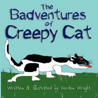 The Badventures of Creepy Cat: Book by Gordon Wright The Badventures of Creepy Cat: Book by Gordon Wright