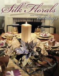 Silk Florals for the Holidays: Book by Cele Kahle Silk Florals for the Holidays: Book by Cele Kahle