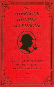 The Sherlock Holmes Handbook: Methods and Mysteries of the World's Greatest Detective: Book by Ransom Riggs The Sherlock Holmes Handbook: Methods and Mysteries of the World's Greatest Detective: Book by Ransom Riggs