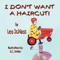 I Don't Want a Haircut: Book by Lea Schizas I Don't Want a Haircut: Book by Lea Schizas
