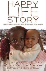 The Happy Life Story: Saving Abandoned Children on the Streets of Nairobi: Book by Sharon Emecz The Happy Life Story: Saving Abandoned Children on the Streets of Nairobi: Book by Sharon Emecz