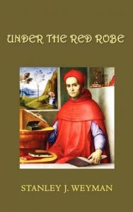 Under the Red Robe: Book by Stanley J Weyman Under the Red Robe: Book by Stanley J Weyman