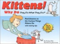 Kittens!: Why They Do What They Do? : Real Answers to the Curious Things Kittens Do With Training Tips (English) (Paperback): Book by Penelope Milne