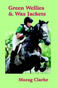 Green Wellies and Wax Jackets: Book by Morag Clarke Green Wellies and Wax Jackets: Book by Morag Clarke