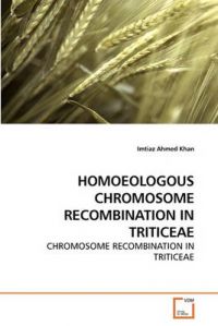 Homoeologous Chromosome Recombination in Triticeae: Book by Imtiaz Ahmed Khan