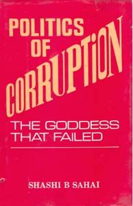 Politics of Corruption: The Goddess That Failed: Book by Shashi B. Sahai, Ips Politics of Corruption: The Goddess That Failed: Book by Shashi B. Sahai, Ips