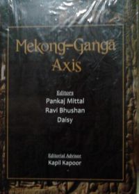 Mekong-Ganga Axis (English) (Hardcover): Book by Pankaj Mittal Mekong-Ganga Axis (English) (Hardcover): Book by Pankaj Mittal