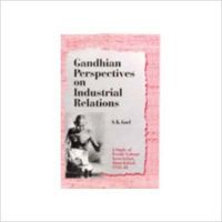 GANDHIAN PERSPECTIVE ON INDUSTRIAL RELATIONS (English) (Hardcover): Book by S. K. GOEL GANDHIAN PERSPECTIVE ON INDUSTRIAL RELATIONS (English) (Hardcover): Book by S. K. GOEL