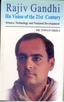 Rajiv Gandhi: His Vision of India of The 21St Century Science, Technology And National Development: Book by Pawan Sikka Rajiv Gandhi: His Vision of India of The 21St Century Science, Technology And National Development: Book by Pawan Sikka