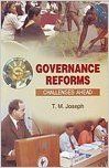 Governance Reforms: Challenges Ahead (English): Book by  T M Joseph  (Editor) is currently the Principal of Newman College, Thodupuzha, Kerala. He holds a doctorate in Development Administration from Institute for Social and Economic Change, Banglore. He also has been a Visiting Fellow at Faculty of Law, Kyushu University, Japan from 1998 to 2000. D... View More                                                                                                    T M Joseph  (Editor) is currently the Principal of Newman College, Thodupuzha, Kerala. He holds a doctorate in Development Administration from Institute for Social and Economic Change, Banglore. He also has been a Visiting Fellow at Faculty of Law, Kyushu University, Japan from 1998 to 2000. Dr Joseph is the recipient of the Fr T A Mathias national award for innovative college teachers in 2001 instituted by the All India Association for Christian Higher Education. He also has several research papers published in national and international journals. He has piloted several research projects financed by the University Grants Commission and Indian Council of Social Science Research. He is also a member of Borad of Studies and a research guide in Political Science at Mahatma Gandhi University, Kottayam. He is interested in the studies of Decentralisation, Development Administration, Affirmative Action, and Electoral Systems. 