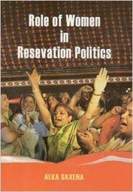 Role of Women in Reservation Politics: Book by Alka Saxena