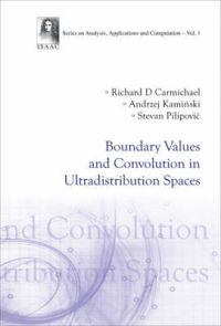 Boundary Values and Convolution in Ultradistribution Spaces: Book by Richard D. Carmichael Boundary Values and Convolution in Ultradistribution Spaces: Book by Richard D. Carmichael