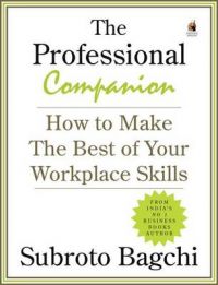 The Professional Companion: How to Make the Best of Your Workplace Skills: Book by Subroto Bagchi