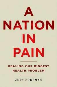 A Nation in Pain: Healing Our Biggest Health Problem: Book by Judy Foreman A Nation in Pain: Healing Our Biggest Health Problem: Book by Judy Foreman