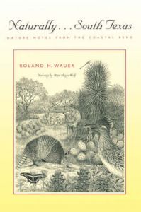 Naturally...South Texas: Nature Notes from the Coastal Bend: Book by Roland H. Wauer Naturally...South Texas: Nature Notes from the Coastal Bend: Book by Roland H. Wauer