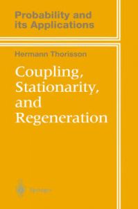 Coupling, Stationarity, and Regeneration: Book by Hermann Thorisson Coupling, Stationarity, and Regeneration: Book by Hermann Thorisson