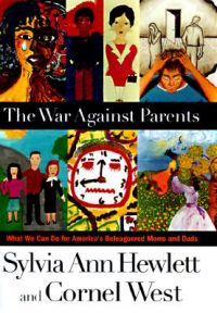 The War against Parents: What We Can Do for America's Beleaguered Moms and Dads: Book by Sylvia Ann Hewlett