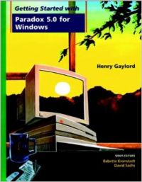 Getting Started With Paradox 5.0 for Windows (Getting Started With Windows Series) (English) (Paperback): Book by Babette Kronstadt, Henry H. Gaylord Getting Started With Paradox 5.0 for Windows (Getting Started With Windows Series) (English) (Paperback): Book by Babette Kronstadt, Henry H. Gaylord