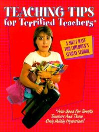 Teaching Tips for Terrified Teachers: A Must Have for Children's Sunday School: Book by Marcia Stoner Teaching Tips for Terrified Teachers: A Must Have for Children's Sunday School: Book by Marcia Stoner