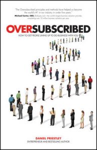 Oversubscribed - How to Get People Lining Up to Do Business with You: Book by Daniel Priestley Oversubscribed - How to Get People Lining Up to Do Business with You: Book by Daniel Priestley