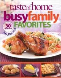 Taste of Home: Busy Family Favorites: 363 30-Minute Recipes (English) (Paperback): Book by Taste of Home Magazine Taste of Home: Busy Family Favorites: 363 30-Minute Recipes (English) (Paperback): Book by Taste of Home Magazine