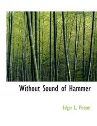 Without Sound of Hammer: Book by Edgar L Vincent Without Sound of Hammer: Book by Edgar L Vincent