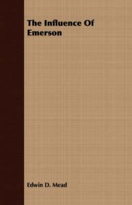 The Influence Of Emerson: Book by Edwin D. Mead The Influence Of Emerson: Book by Edwin D. Mead