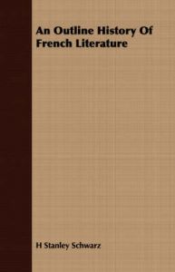 An Outline History Of French Literature: Book by H Stanley Schwarz An Outline History Of French Literature: Book by H Stanley Schwarz
