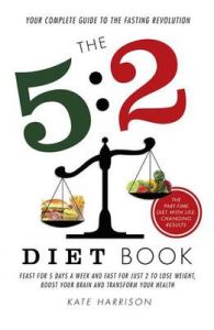 5:2 Diet Book: Feast for 5 Days a Week and Fast for just 2 to Lose Weight, Boost Your Brain and Transform Your Health: Book by Harrison Kate 5:2 Diet Book: Feast for 5 Days a Week and Fast for just 2 to Lose Weight, Boost Your Brain and Transform Your Health: Book by Harrison Kate