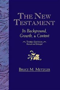 The New Testament: Its Background Growth and Content 3rd Edition: Book by Collard Bruce M Metzger (Princeton Theological Seminary Princeton Theological Seminary (Emeritus) Princeton Theological Seminary Princeton Theological Seminary (Emeritus) Princeton Theological Seminary (Emeritus) Princeton Theological Seminary (Emeritus)) The New Testament: Its Background Growth and Content 3rd Edition: Book by Collard Bruce M Metzger (Princeton Theological Seminary Princeton Theological Seminary (Emeritus) Princeton Theological Seminary Princeton Theological Seminary (Emeritus) Princeton Theological Seminary (Emeritus) Princeton Theological Seminary (Emeritus))