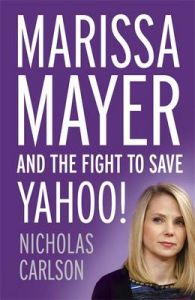 Marissa Mayer and the Fight to Save Yahoo! (Paperback): Book by Nicholas Carlson