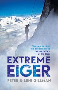 Extreme Eiger: The Race to Climb the Direct Route Up the North Face of the Eiger: Book by Peter Gillman Extreme Eiger: The Race to Climb the Direct Route Up the North Face of the Eiger: Book by Peter Gillman