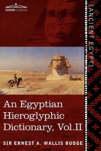 An Egyptian Hieroglyphic Dictionary: with an Index of English Words, King List and Geographical List with Indexes, List of Hieroglyphic Characters, Coptic and Semitic Alphabets: v. 2: Book by Sir E. A. Wallis Budge