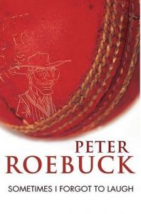 Sometimes I Forgot to Laugh: Book by Peter Roebuck Sometimes I Forgot to Laugh: Book by Peter Roebuck