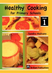 Healthy Cooking for Primary Schools 1: Book by Sandra Mulvany
