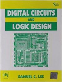 Digital Circuits and Logic Design: Book by Lee C Samuel Digital Circuits and Logic Design: Book by Lee C Samuel