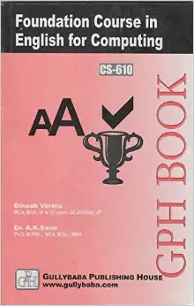 CS610 Foundation Course In English For Computing (IGNOU Help book for CS-610 in English Medium): Book by Dinesh Verma CS610 Foundation Course In English For Computing (IGNOU Help book for CS-610 in English Medium): Book by Dinesh Verma