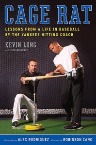 Cage Rat: Lessons from a Life in Baseball by the Yankees Hitting Coach: Book by Kevin Long Cage Rat: Lessons from a Life in Baseball by the Yankees Hitting Coach: Book by Kevin Long