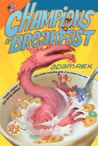 Champions of Breakfast: Book by Adam Rex