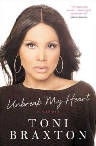 Unbreak My Heart: A Memoir: Book by Toni Braxton Unbreak My Heart: A Memoir: Book by Toni Braxton