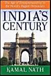 India's Century: The Age of Entrepreneurship in the World's Biggest Democracy: Book by Kamal Nath India's Century: The Age of Entrepreneurship in the World's Biggest Democracy: Book by Kamal Nath