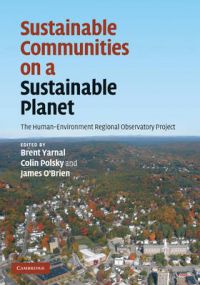 Sustainable Communities on a Sustainable Planet: Book by Brent Yarnal , Colin Polsky , James O'Brien Sustainable Communities on a Sustainable Planet: Book by Brent Yarnal , Colin Polsky , James O'Brien
