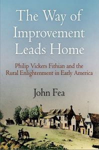 The Way of Improvement Leads Home: Philip Vickers Fithian and the Rural Enlightenment in Early America: Book by John Fea The Way of Improvement Leads Home: Philip Vickers Fithian and the Rural Enlightenment in Early America: Book by John Fea