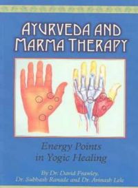 Ayurveda and Marma Therapy: Energy Points in Yogic Healing: Book by David Frawley