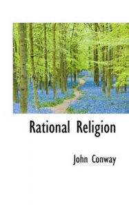 Rational Religion: Book by John Conway (Princeton University, New Jersey Univ. of Scranton) Rational Religion: Book by John Conway (Princeton University, New Jersey Univ. of Scranton)